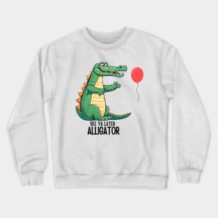 See Ya Later Alligator Crewneck Sweatshirt